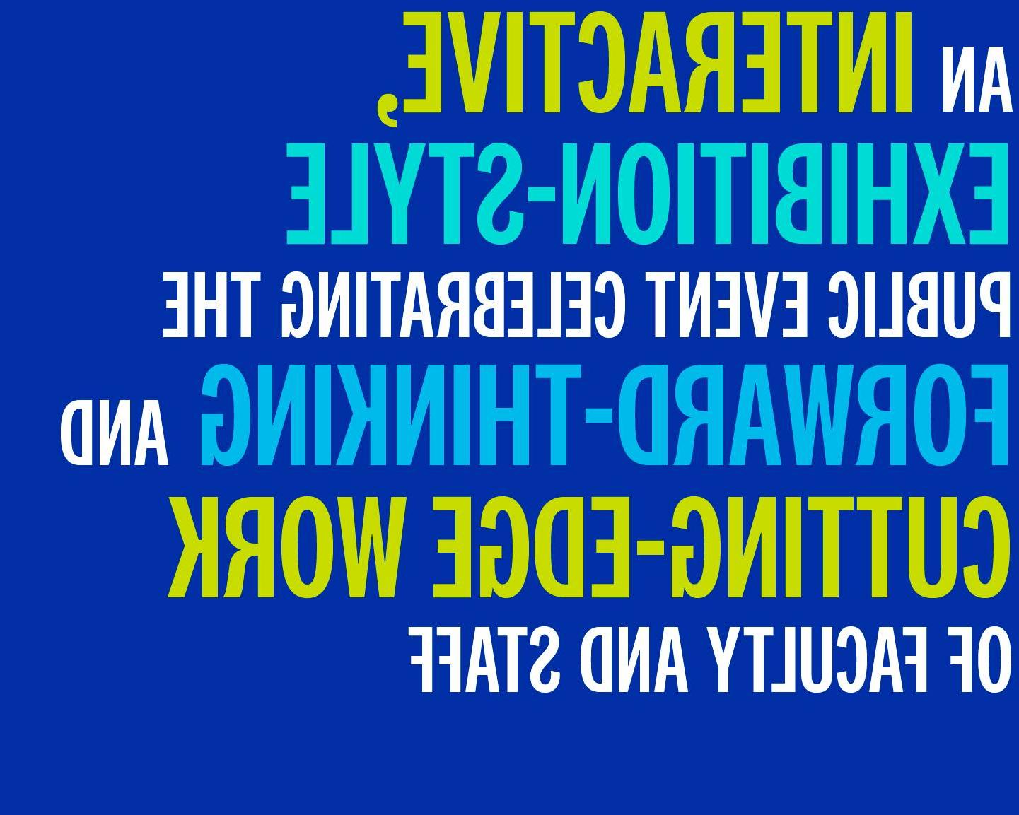 An interactive, exhibition-style public event celebrating the forward-thinking and cutting-edge work of faculty and staff